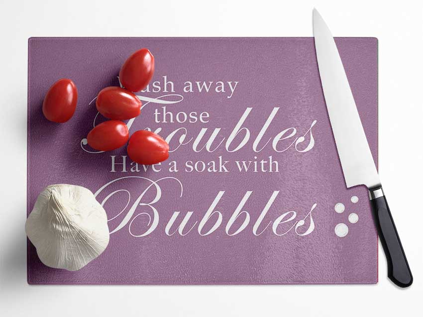 Bathroom Quote Wash Away Those Troubles Bubbles Dusty Pink Glass Chopping Board