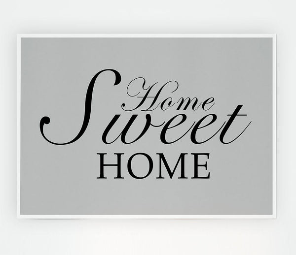 Home Quote Home Sweet Home Grey Print Poster Wall Art