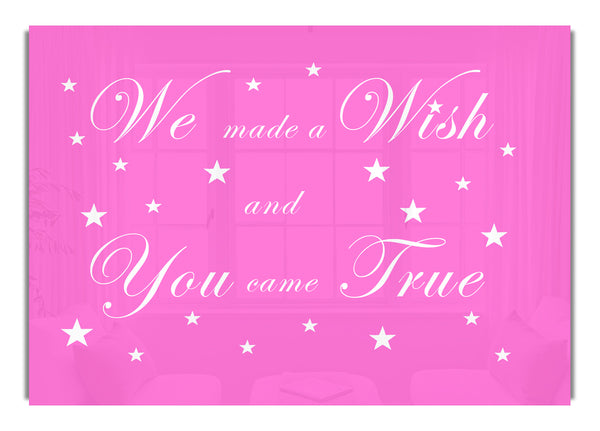 We Made A Wish And You Came True Vivid Pink