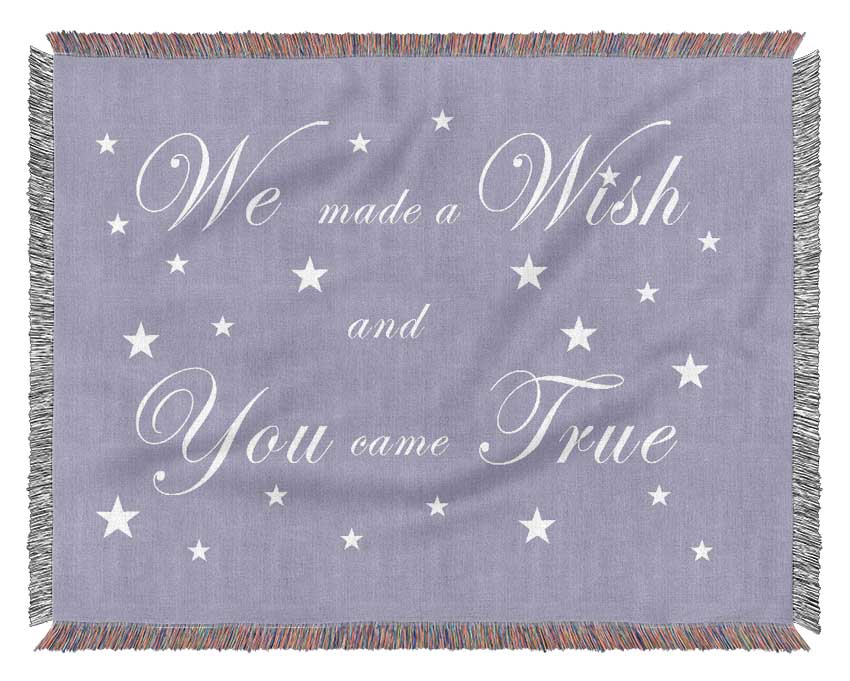 Nursery Quote We Made A Wish And You Came True Lilac Woven Blanket