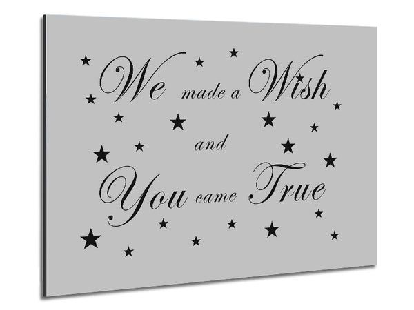 Nursery Quote We Made A Wish And You Came True Grey