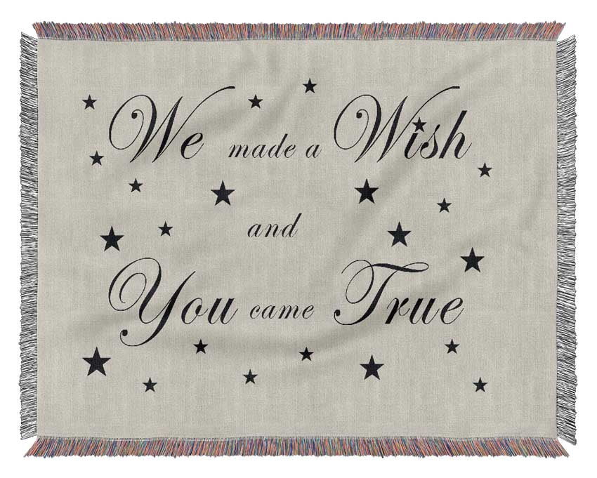 Nursery Quote We Made A Wish And You Came True Grey Woven Blanket