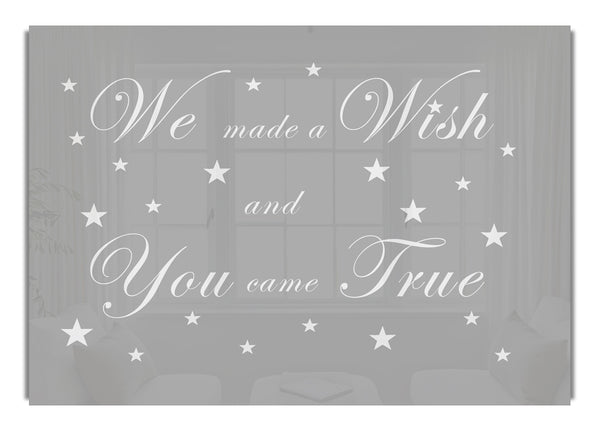 We Made A Wish And You Came True Grey White