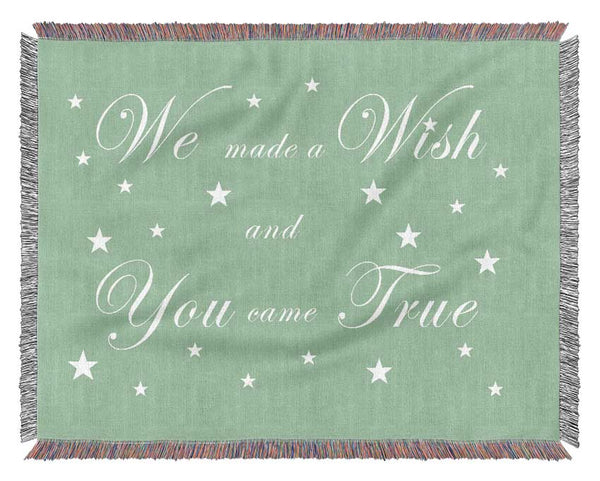 Nursery Quote We Made A Wish And You Came True Green Woven Blanket