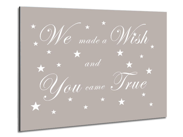 Nursery Quote We Made A Wish And You Came True Beige