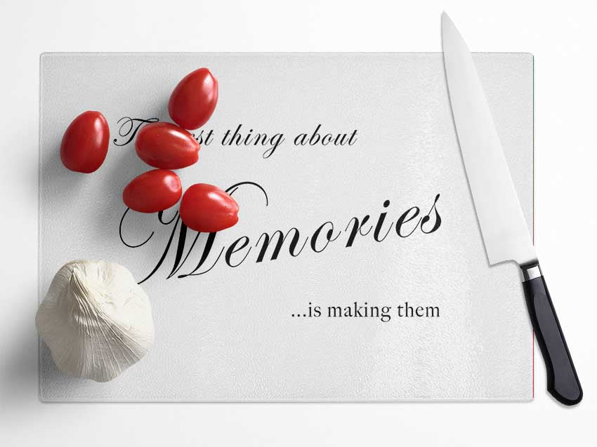 Family Quote The Best Thing About Memories White Glass Chopping Board