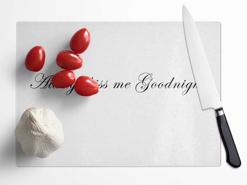 Love Quote Always Kiss Me Goodnight White Glass Chopping Board