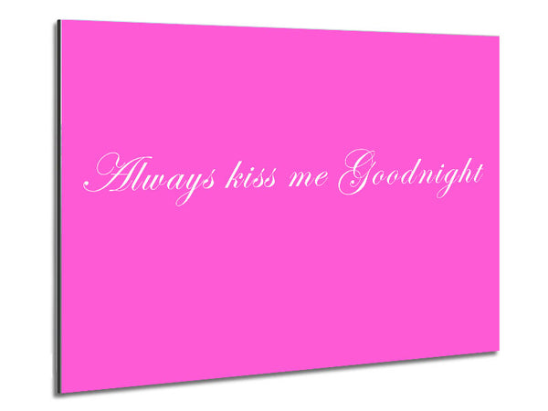 Love Quote Always Kiss Me Goodnight Vivid Pink