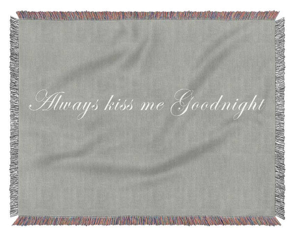 Love Quote Always Kiss Me Goodnight Grey White Woven Blanket