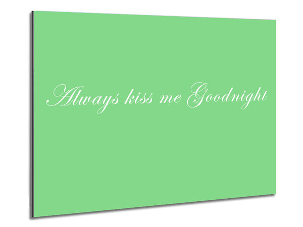 Love Quote Always Kiss Me Goodnight Green