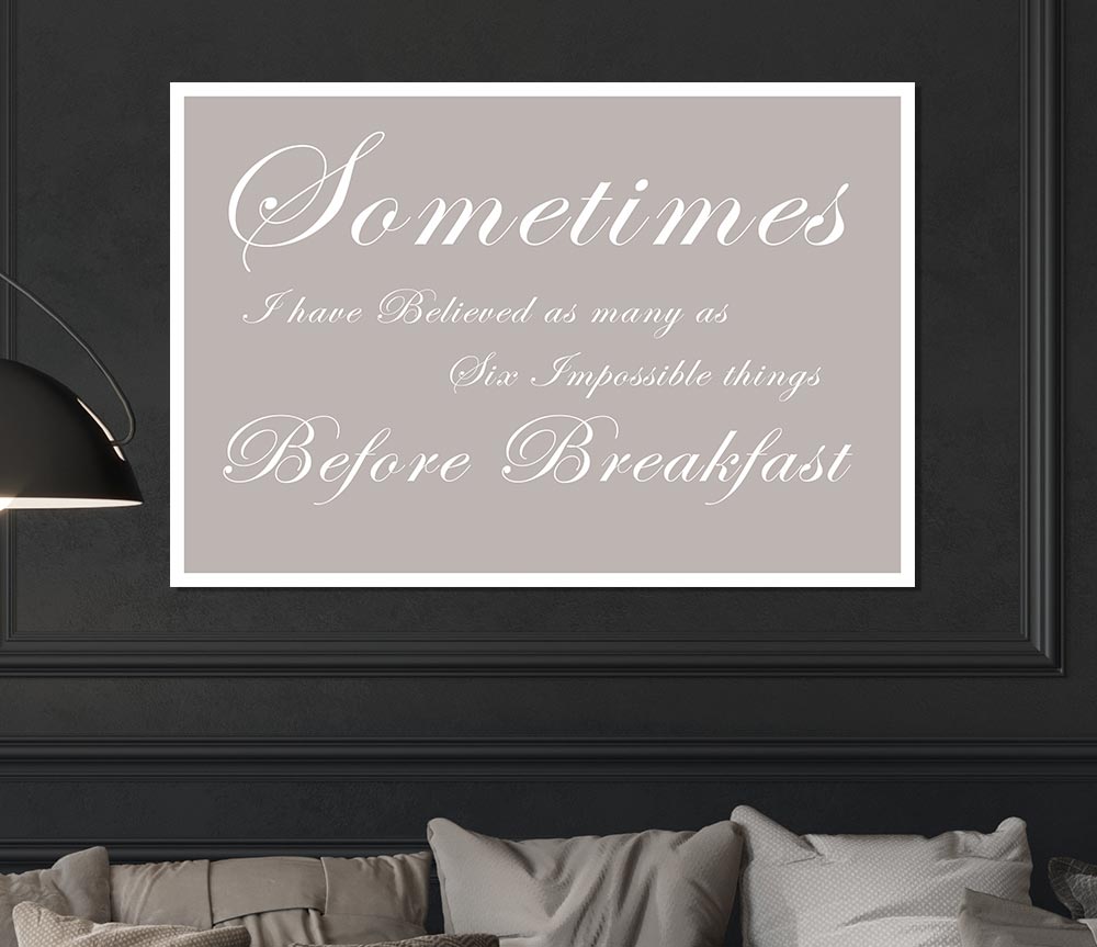 Kitchen Quote Sometimes I Have Believed As Many As Beige Print Poster Wall Art