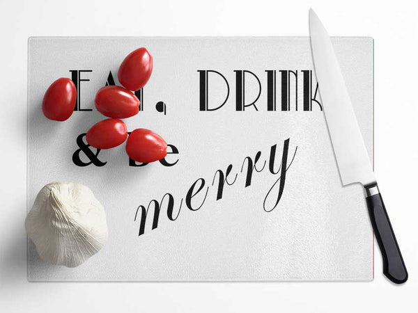 Kitchen Quote Eat Drink n Be Merry White Glass Chopping Board