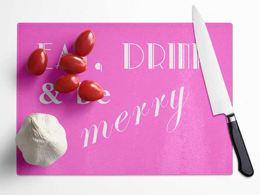 Kitchen Quote Eat Drink n Be Merry Vivid Pink Glass Chopping Board