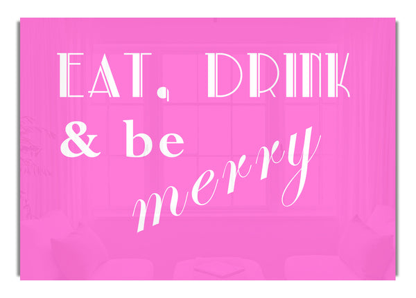 Eat Drink and Be Merry Vivid Pink