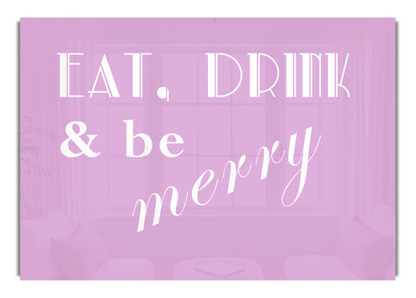 Eat Drink and Be Merry Pink