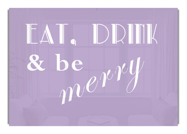 Eat Drink and Be Merry Lilac