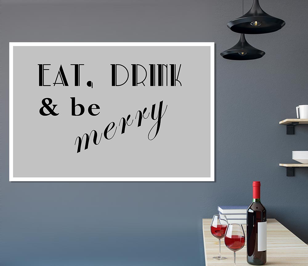 Kitchen Quote Eat Drink N Be Merry Grey Print Poster Wall Art