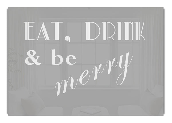 Eat Drink and Be Merry Grey White