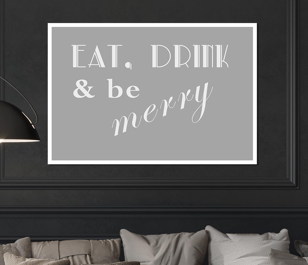 Kitchen Quote Eat Drink N Be Merry Grey White Print Poster Wall Art