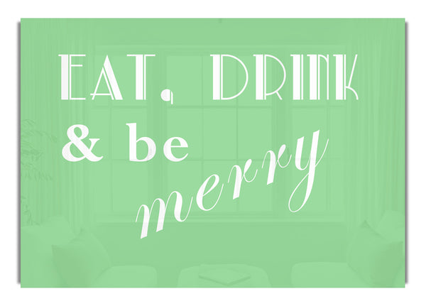 Eat Drink and Be Merry Green