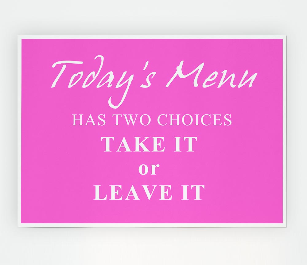 Kitchen Quote Todays Menu Has Two Choices Vivid Pink Print Poster Wall Art