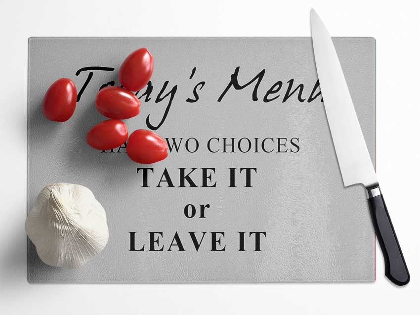 Kitchen Quote Todays Menu Has Two Choices Grey Glass Chopping Board