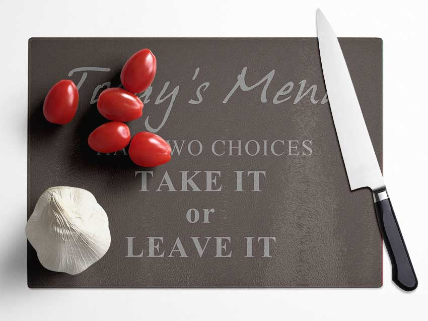 Kitchen Quote Todays Menu Has Two Choices Chocolate Glass Chopping Board