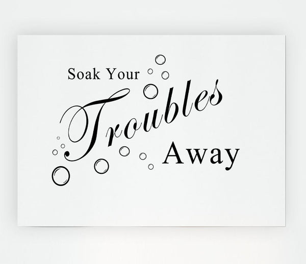 Bathroom Quote Soak Your Troubles Away White Print Poster Wall Art