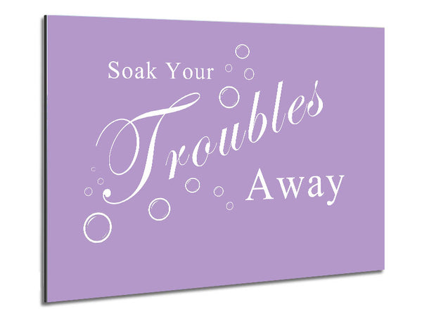 Bathroom Quote Soak Your Troubles Away Lilac