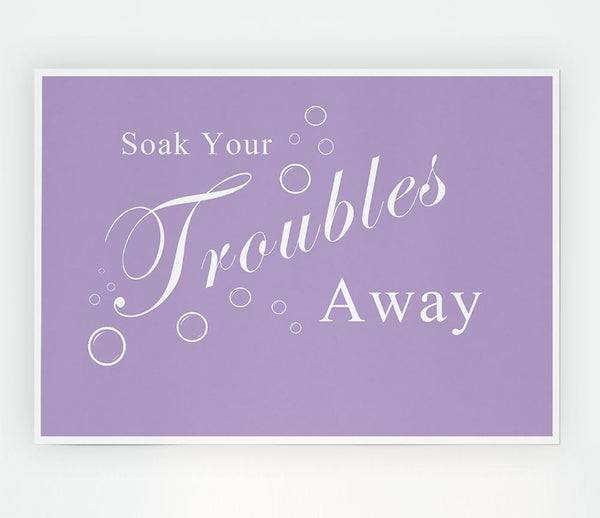 Bathroom Quote Soak Your Troubles Away Lilac Print Poster Wall Art