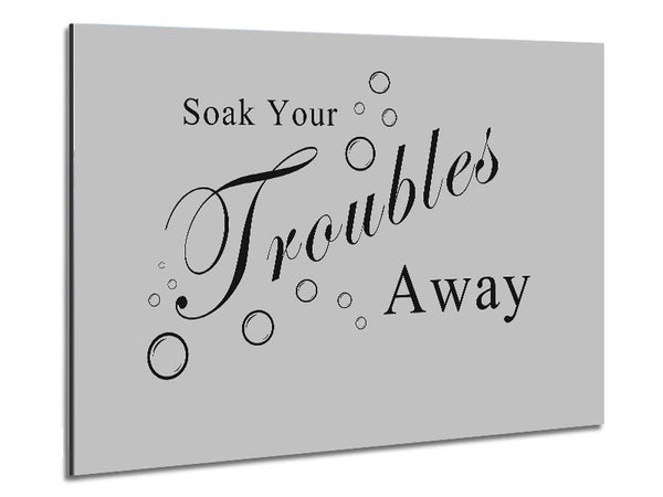 Bathroom Quote Soak Your Troubles Away Grey