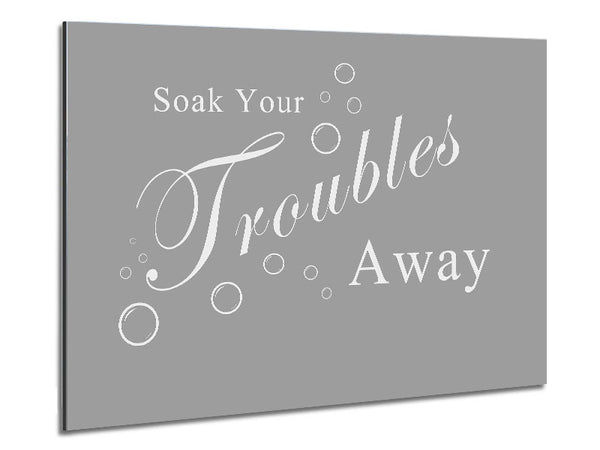 Bathroom Quote Soak Your Troubles Away Grey White