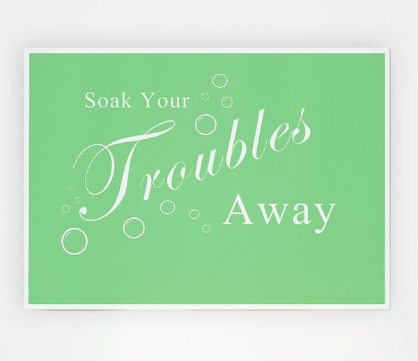 Bathroom Quote Soak Your Troubles Away Green Print Poster Wall Art