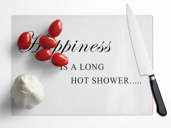 Bathroom Quote Happiness Is A Long Hot Shower White Glass Chopping Board