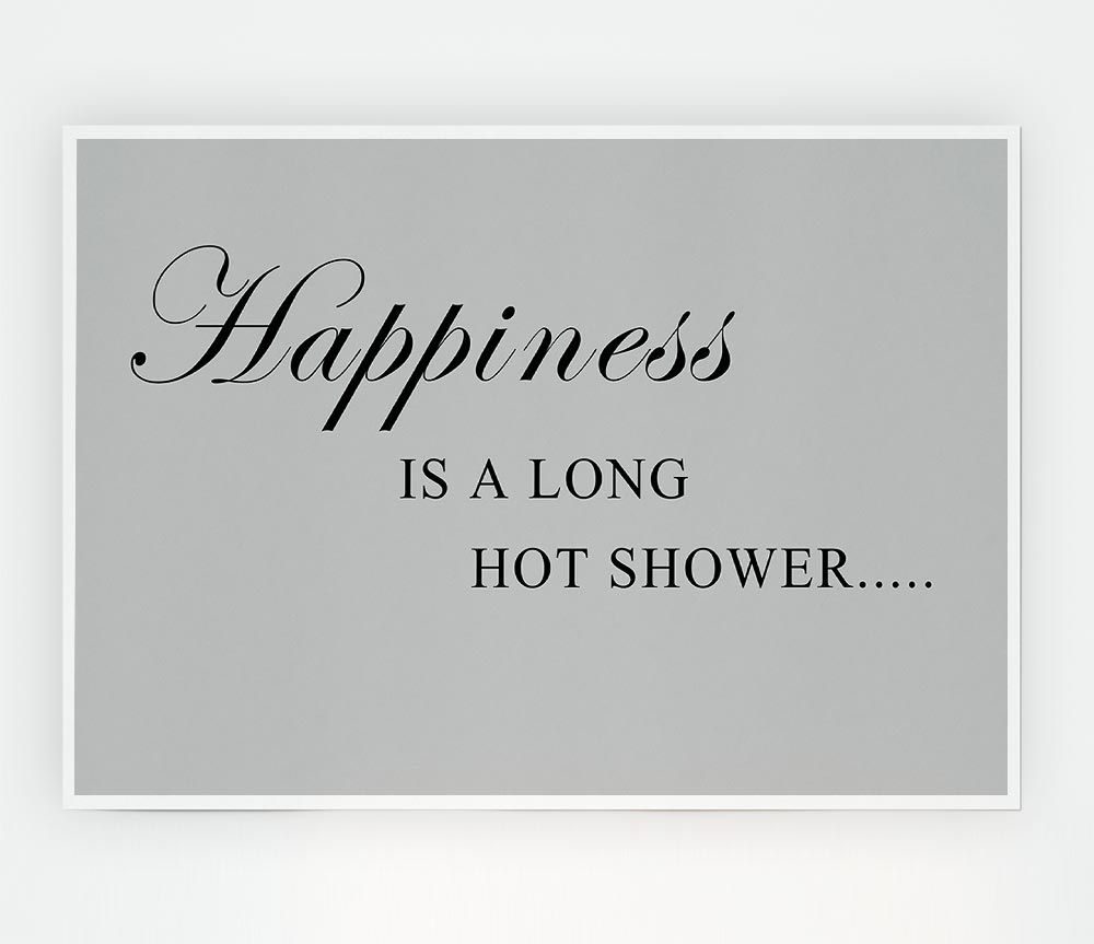 Bathroom Quote Happiness Is A Long Hot Shower Grey Print Poster Wall Art