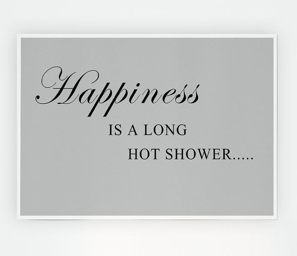 Bathroom Quote Happiness Is A Long Hot Shower Grey Print Poster Wall Art