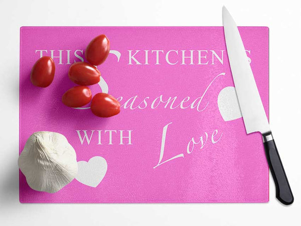 Kitchen Quote This Kitchen Is Seasoned With Love Vivid Pink Glass Chopping Board