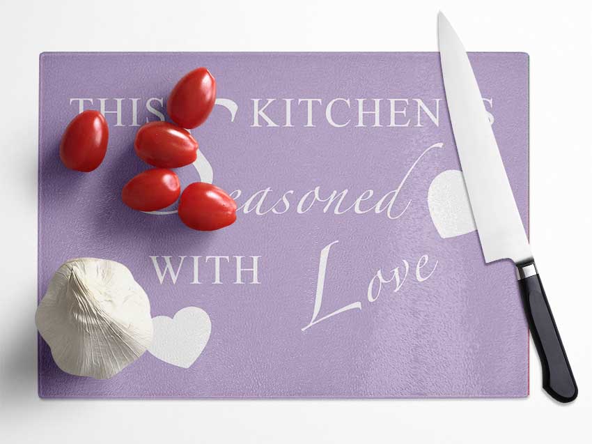 Kitchen Quote This Kitchen Is Seasoned With Love Lilac Glass Chopping Board