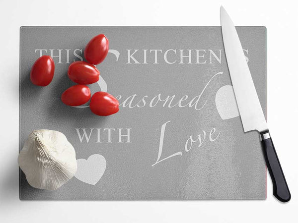 Kitchen Quote This Kitchen Is Seasoned With Love Grey White Glass Chopping Board