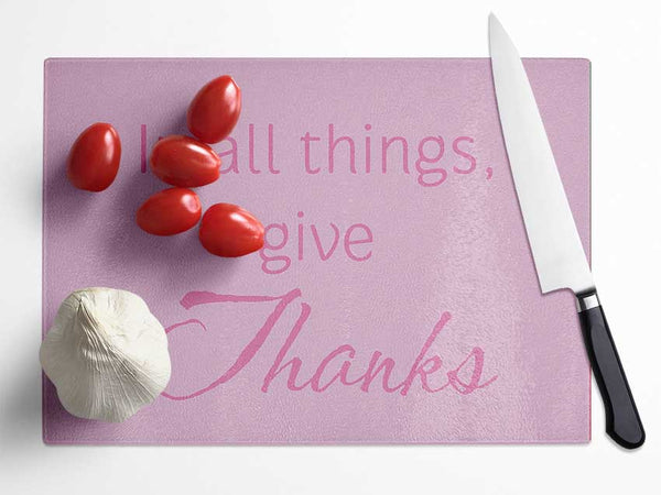 Home Quote In All Things Give Thanks Pink Glass Chopping Board