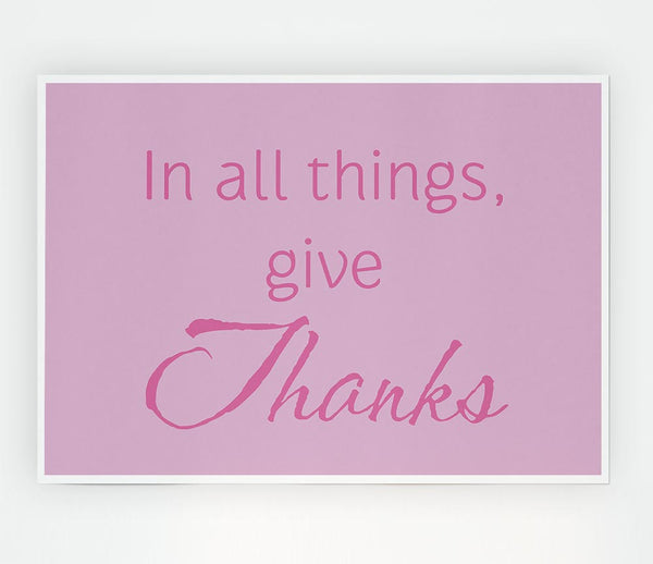 Home Quote In All Things Give Thanks Pink Print Poster Wall Art