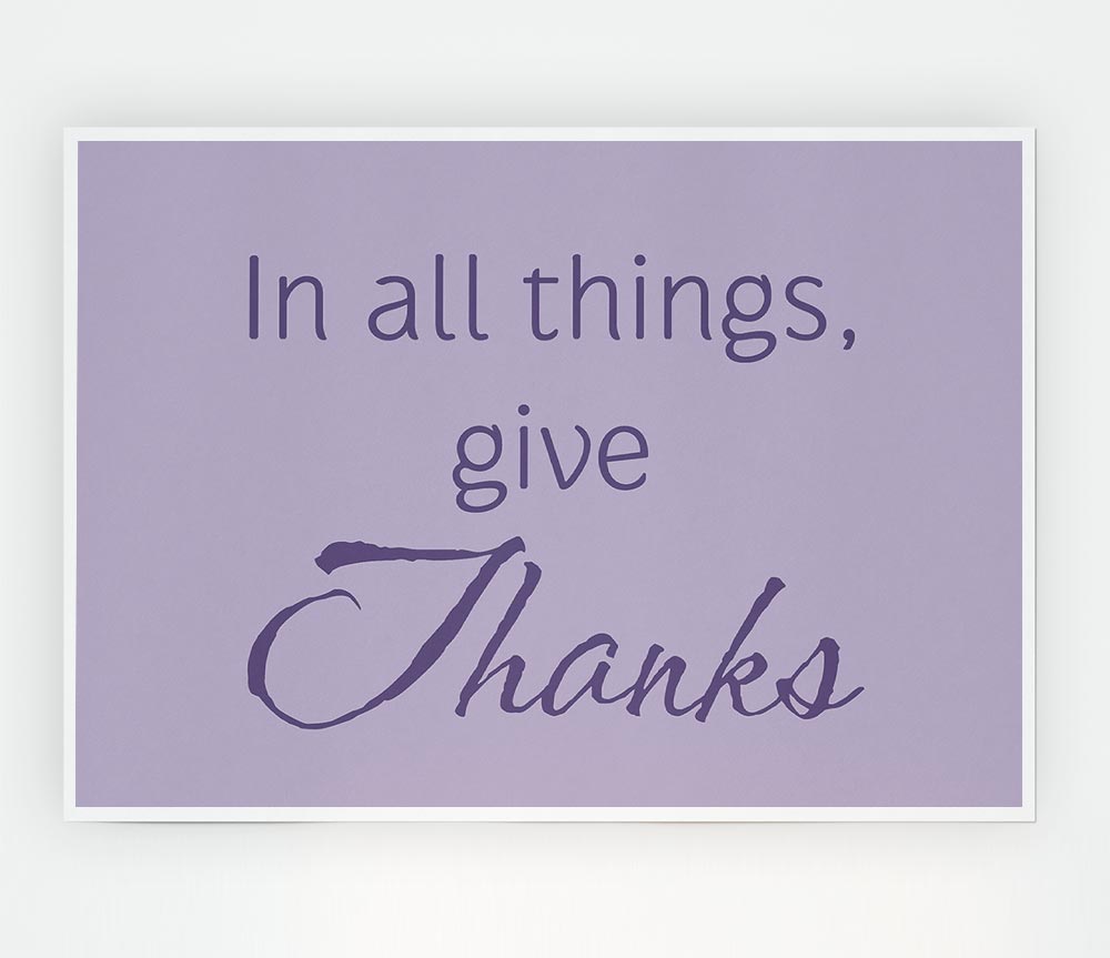 Home Quote In All Things Give Thanks Lilac Print Poster Wall Art