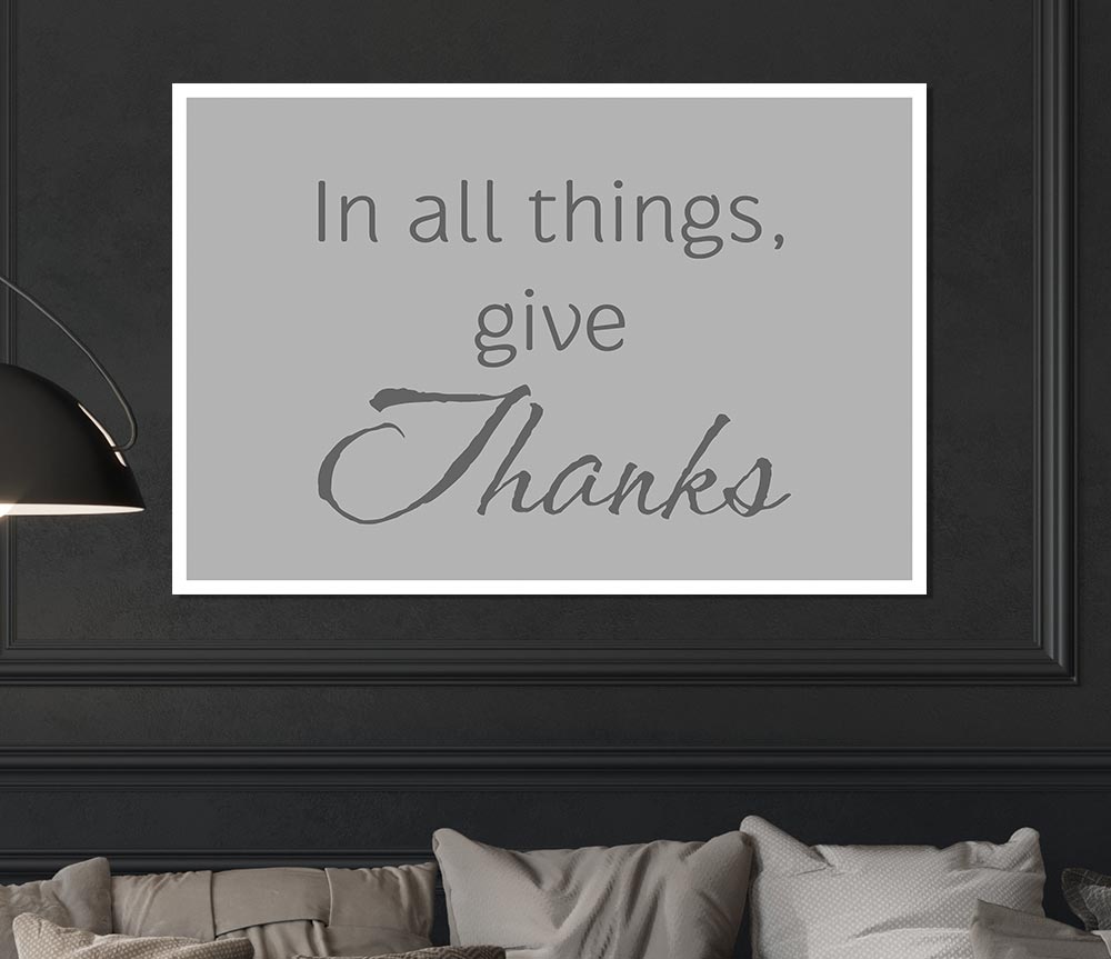 Home Quote In All Things Give Thanks Grey Print Poster Wall Art