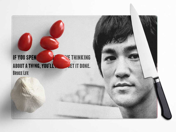 Motivational Quote Bruce Lee If You Spend Too Much Time Thinking Glass Chopping Board