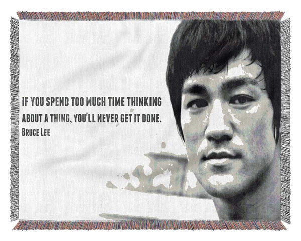 Motivational Quote Bruce Lee If You Spend Too Much Time Thinking Woven Blanket