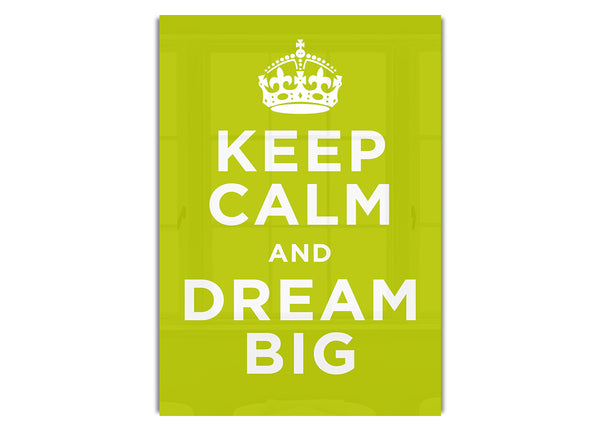 Keep Calm Dream Big