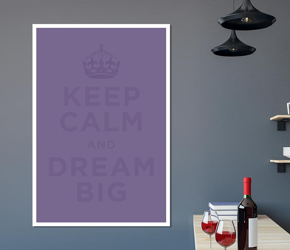 Keep Calm Dream Big Lilac Print Poster Wall Art