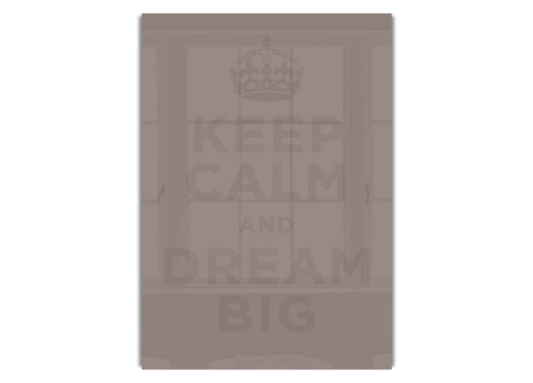 Keep Calm Dream Big  Beige