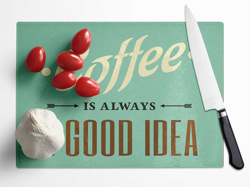 Coffee Always A Good Idea Glass Chopping Board