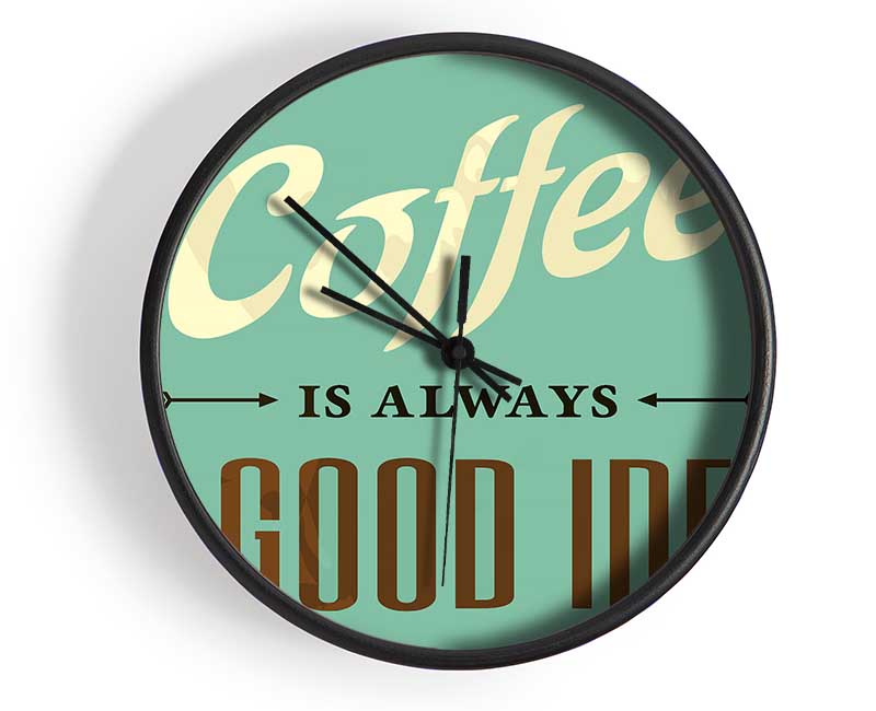 Coffee Always A Good Idea Clock - Wallart-Direct UK